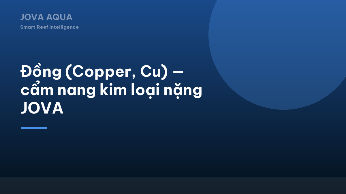 Đồng (Copper, Cu) — cẩm nang kim loại nặng JOVA