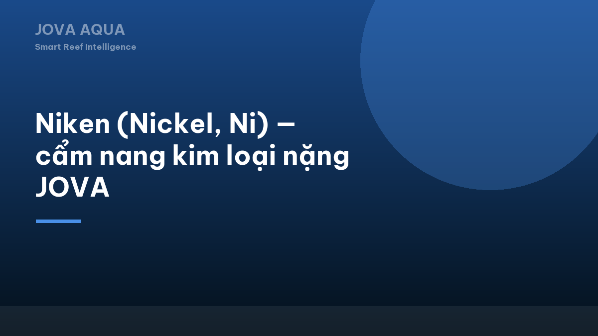 Niken (Nickel, Ni) — cẩm nang kim loại nặng JOVA